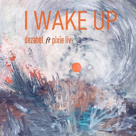 Dezabel Ft. Pixie Liv – I Wake Up