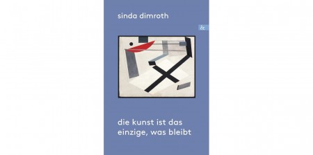 Sinda Dimroth – Die Kunst ist das einzige, was bleibt